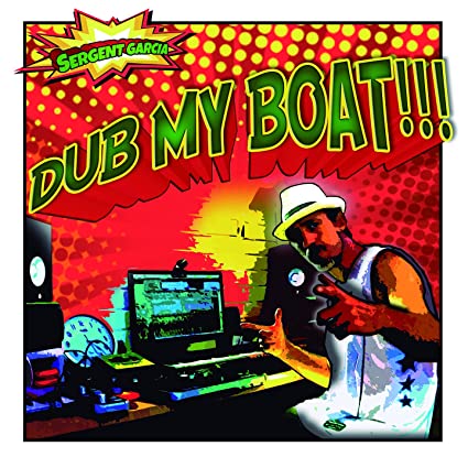 Sergent Garcia: Dub My Boat (Limited Ed.) - VINYL