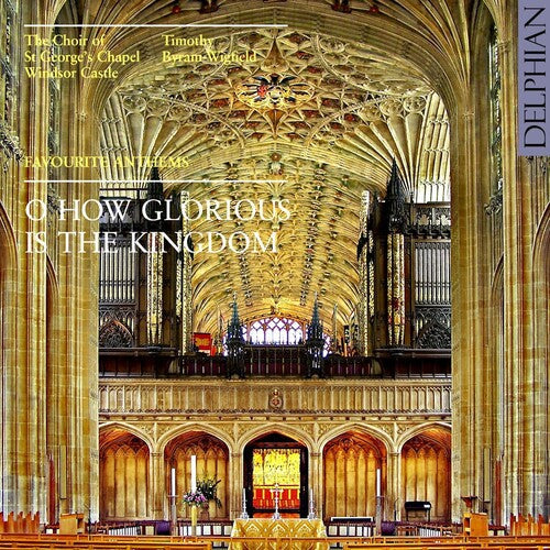 The Choir of St. George's Chapel, Windsor Castle: O Glorious Is the Kingdom: Favorite Anthems - COMPACT DISCS